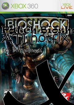 Box art for Patch Bioshock ATI hotfix to Windows XP