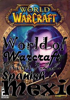 Box art for World of Warcraft Patch 3.2.2 Spanish - Mexico