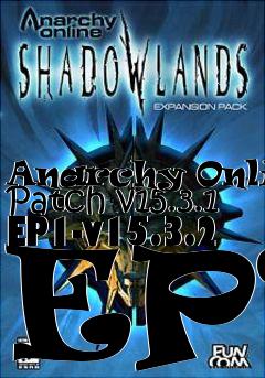 Box art for Anarchy Online Patch v15.3.1 EP1-v15.3.2 EP1