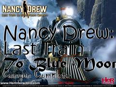 Box art for Nancy Drew: Last Train To Blue Moon Canyon