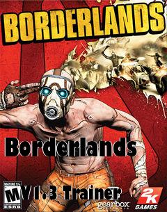 Box art for Borderlands
            V1.3 Trainer