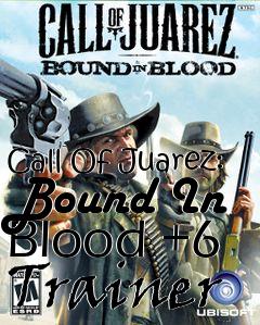 Box art for Call
Of Juarez: Bound In Blood +6 Trainer