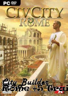 Box art for City
Builder Rome +5 Trainer