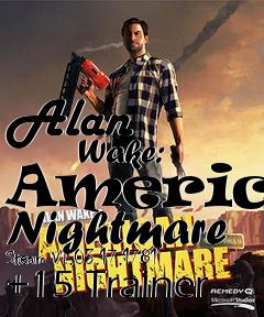 Box art for Alan
            Wake: American Nightmare Steam V1.03.17.1781 +15 Trainer