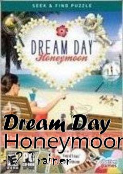 Box art for Dream
Day Honeymoon +2 Trainer