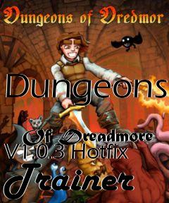 Box art for Dungeons
            Of Dreadmore V1.0.3 Hotfix Trainer