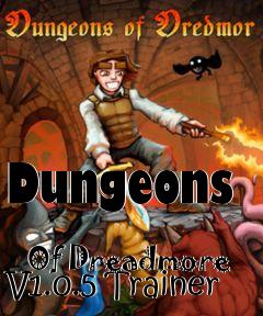 Box art for Dungeons
            Of Dreadmore V1.0.5 Trainer