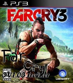 Box art for Far
            Cry 3 V1.03 Trainer