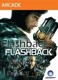 Box art for Flashback
            2013 +2 Trainer