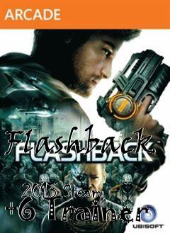 Box art for Flashback
            2013 Steam +6 Trainer