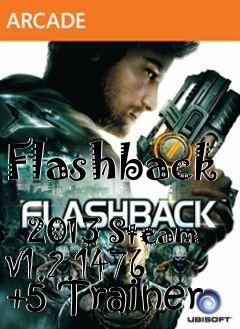 Box art for Flashback
            2013 Steam V1.2.1476 +5 Trainer