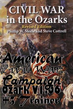 Box art for American
Civil War: Campaign Ozark V1.06 +3 Trainer