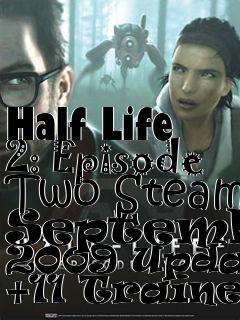 Box art for Half
Life 2: Episode Two Steam September 2009 Update +11 Trainer