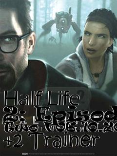 Box art for Half
Life 2: Episode Two V06.10.2010 +2 Trainer