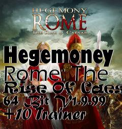 Box art for Hegemoney
Rome: The Rise Of Caesar 64 Bit V1.9.99 +10 Trainer