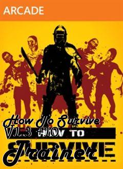 Box art for How
To Survive V1.3 +10  Trainer