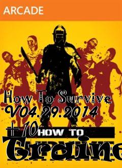 Box art for How
To Survive V04.29.2014 +10  Trainer