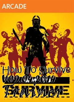 Box art for How
To Survive V09.04.2014 Trainer