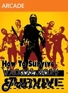 Box art for How
To Survive V10.02.2014 Trainer