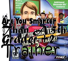 Box art for Are
You Smarter Than A 5th Grader +2 Trainer