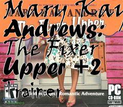 Box art for Mary
Kay Andrews: The Fixer Upper +2 Trainer