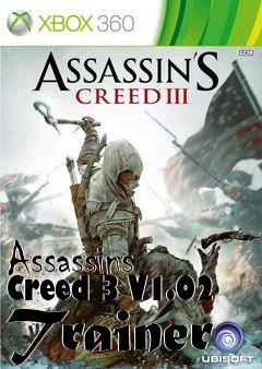 Box art for Assassins
Creed 3 V1.02 Trainer