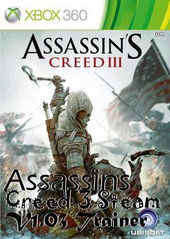 Box art for Assassins
Creed 3 Steam V1.03 Trainer