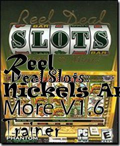 Box art for Reel
      Deal Slots: Nickels And More V1.6 Trainer