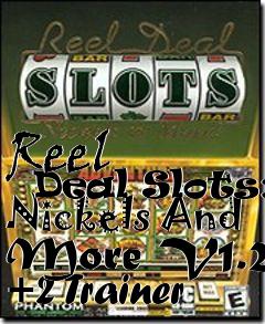 Box art for Reel
      Deal Slots: Nickels And More V1.2 +2 Trainer