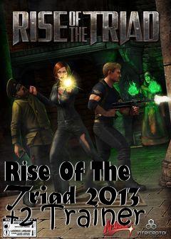 Box art for Rise
Of The Triad 2013 +2 Trainer