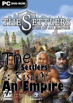 Box art for The
            Settlers 6: Rise Of An Empire V1.5 +5 Trainer