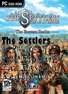 Box art for The
Settlers 6: Rise Of An Empire- The Eastern Realm V1.5 +5 Trainer