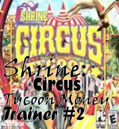 Box art for Shrine:
      Circus Tycoon Money Trainer #2