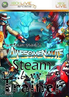 Box art for Awesomenauts
            Steam V2.6.xx +5 Trainer