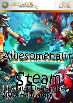 Box art for Awesomenauts
            Steam Update December 2013 +5 Trainer