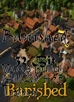 Box art for Banished
            32 Bit V1.0.3 Build 140620 +53 Trainer