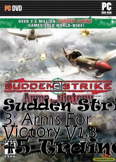 Box art for Sudden
Strike 3: Arms For Victory V1.3 +5 Trainer