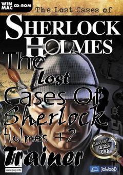Box art for The
            Lost Cases Of Sherlock Holmes +2 Trainer