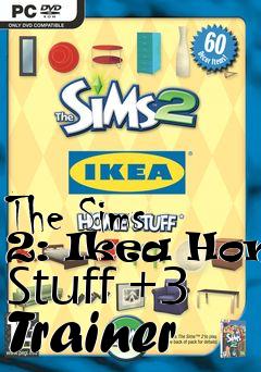 Box art for The
Sims 2: Ikea Home Stuff +3 Trainer