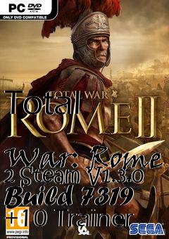 Box art for Total
            War: Rome 2 Steam V1.3.0 Build 7319 +10 Trainer