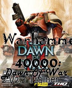 Box art for Warhammer
            40000: Dawn Of War 2 V2.3 Trainer