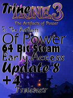 Box art for Trine
            3: The Artifacts Of Power 64 Bit Steam Early Access Update 8 +4
            Trainer