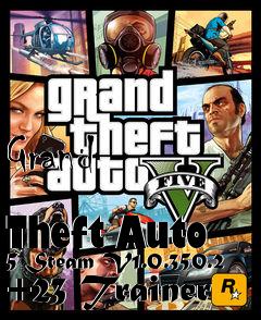 Box art for Grand
            Theft Auto 5 Steam V1.0.350.2 +23 Trainer