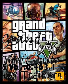 Box art for Grand
            Theft Auto 5 Vb1.0.463.1 +24 Trainer