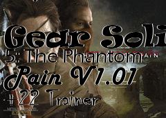 Box art for Metal
            Gear Solid 5: The Phantom Pain V1.01 +22 Trainer