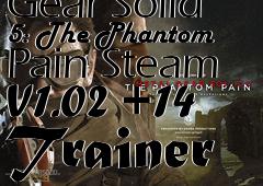 Box art for Metal
            Gear Solid 5: The Phantom Pain Steam V1.02 +14 Trainer