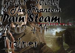 Box art for Metal
            Gear Solid 5: The Phantom Pain Steam V1.02 +14 Trainer