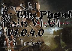 Box art for Metal
            Gear Solid 5: The Phantom Pain V1.01 - V1.0.4.0 +26 Trainer