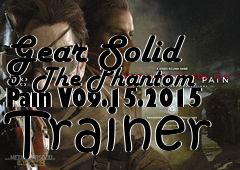 Box art for Metal
            Gear Solid 5: The Phantom Pain V09.15.2015 Trainer