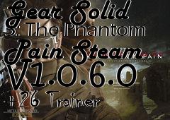 Box art for Metal
            Gear Solid 5: The Phantom Pain Steam V1.0.6.0 +26 Trainer